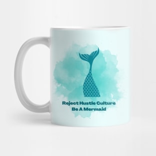 Reject Hustle Culture - Be A Mermaid (Blue) Mug